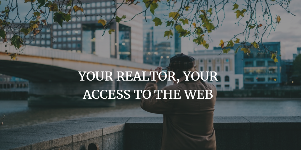 YOUR REALTOR, YOUR ACCESS TO THE WEB